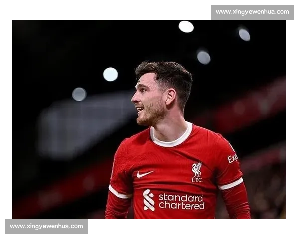 里程碑之夜！罗伯逊迎利物浦 350 场征程